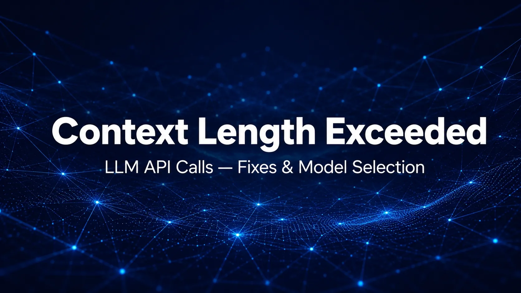 Fix Context Length Exceeded in LLM API Calls | Decision Guide